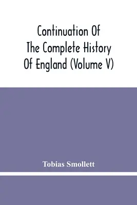 Continuarea istoriei complete a Angliei (volumul V) - Continuation Of The Complete History Of England (Volume V)