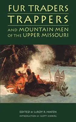 Comercianți de blănuri, vânători de capcane și oameni ai munților din Missouri superior - Fur Traders, Trappers, and Mountain Men of the Upper Missouri