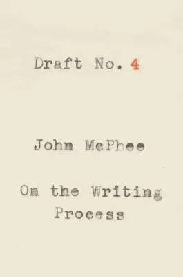 Proiectul nr. 4: Despre procesul de scriere - Draft No. 4: On the Writing Process
