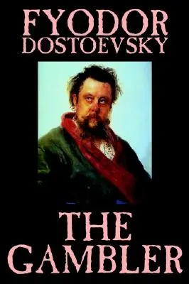 Jucătorul de Fiodor M. Dostoievski, Ficțiune, Clasici. - The Gambler by Fyodor M. Dostoevsky, Fiction, Classics.