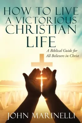 Cum să trăiești o viață creștină victorioasă: Victorie în Hristos - How To Live A Victorious Christian Life: Victory In Christ