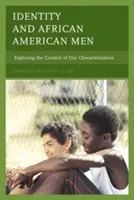 Identitate și bărbați afro-americani: Explorarea conținutului caracterizării noastre - Identity and African American Men: Exploring the Content of Our Characterization