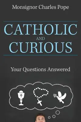 Catolici și curioși: răspuns la întrebările dumneavoastră - Catholic and Curious: Your Questions Answered