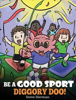 Fii un bun sportiv, Diggory Doo! A Story About Good Sportsmanship and How To Handle Winning and Losing - Be A Good Sport, Diggory Doo!: A Story About Good Sportsmanship and How To Handle Winning and Losing