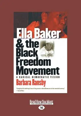 Ella Baker și Mișcarea pentru Libertatea Negrilor: A Radical Democratic Vision (Large Print 16pt), Volume 2 - Ella Baker and the Black Freedom Movement: A Radical Democratic Vision (Large Print 16pt), Volume 2