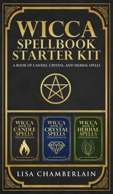 Wicca Spellbook Starter Kit: O carte de vrăji cu lumânări, cristale și ierburi - Wicca Spellbook Starter Kit: A Book of Candle, Crystal, and Herbal Spells