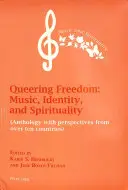 Queering Freedom: Music, Identity and Spirituality: (Antologie cu perspective din peste zece țări) - Queering Freedom: Music, Identity and Spirituality: (Anthology with Perspectives from Over Ten Countries)