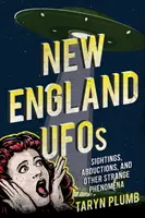 OZN-uri din Noua Anglie: Observări, răpiri și alte fenomene ciudate - New England UFOs: Sightings, Abductions, and Other Strange Phenomena