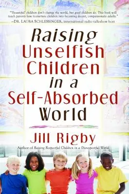 Creșterea copiilor neegoiști într-o lume absorbită de sine - Raising Unselfish Children in a Self-Absorbed World