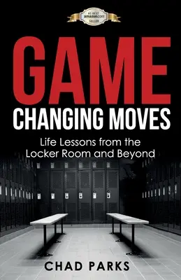 Game Changing Moves: Lecții de viață din vestiar și nu numai - Game Changing Moves: Life Lessons from the Locker Room and Beyond