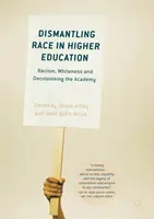 Dismantling Race in Higher Education: Rasism, albitate și decolonizarea academiei - Dismantling Race in Higher Education: Racism, Whiteness and Decolonising the Academy