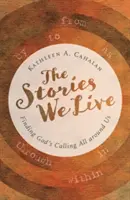 Poveștile pe care le trăim: Găsirea chemării lui Dumnezeu peste tot în jurul nostru - The Stories We Live: Finding God's Calling All Around Us