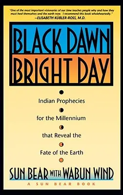 Zori negre, zile luminoase: Profeții indiene pentru mileniu care dezvăluie soarta Pământului - Black Dawn, Bright Day: Indian Prophecies for the Millennium That Reveal the Fate of the Earth