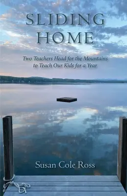 Sliding Home: Doi profesori se îndreaptă spre munți pentru a le preda copiilor noștri timp de un an - Sliding Home: Two Teachers Head for the Mountains to Teach Our Kids for a Year