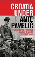 Croația sub Ante Pavelic: America, Ustase și genocidul croat în Al Doilea Război Mondial - Croatia Under Ante Pavelic: America, the Ustase and Croatian Genocide in World War II