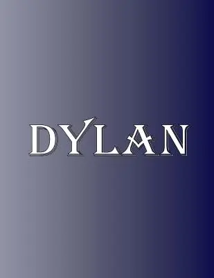 Dylan: 100 de pagini 8.5 X 11 Nume personalizat pe caiet College Ruled Line Paper - Dylan: 100 Pages 8.5 X 11 Personalized Name on Notebook College Ruled Line Paper