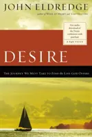 Dorința: Călătoria pe care trebuie să o facem pentru a găsi viața pe care ne-o oferă Dumnezeu - Desire: The Journey We Must Take to Find the Life God Offers