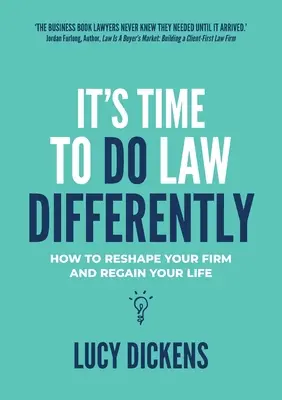 It's Time To Do Law Differently: Cum să vă remodelați firma și să vă recâștigați viața - It's Time To Do Law Differently: How to reshape your firm and regain your life