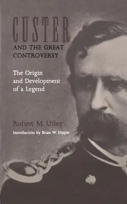 Custer și marea controversă: Originea și dezvoltarea unei legende - Custer and the Great Controversy: The Origin and Development of a Legend