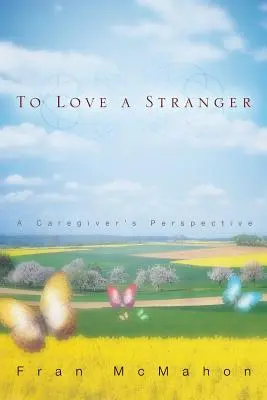Să iubești un străin, perspectiva unui îngrijitor - To Love a Stranger, a Caregiver's Perspective