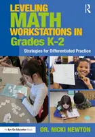 Nivelarea stațiilor de lucru pentru matematică în clasele K-2: Strategii pentru practica diferențiată - Leveling Math Workstations in Grades K-2: Strategies for Differentiated Practice