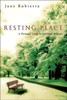 Locul de odihnă: Un ghid personal pentru retragerile spirituale - Resting Place: A Personal Guide to Spiritual Retreats