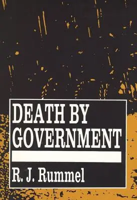 Moartea prin guvern: Genocid și crimă în masă începând cu 1900 - Death by Government: Genocide and Mass Murder Since 1900