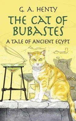 Pisica din Bubastes: O poveste din Egiptul Antic - The Cat of Bubastes: A Tale of Ancient Egypt