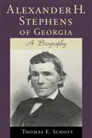 Alexander H. Stephens din Georgia: O biografie (revizuită) - Alexander H. Stephens of Georgia: A Biography (Revised)