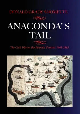 Coada lui Anaconda: Războiul civil la granița Potomacului, 1861-1865 - Anaconda's Tail: The Civil War on the Potomac Frontier, 1861-1865