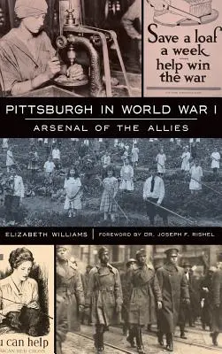Pittsburgh în Primul Război Mondial: Arsenal al Aliaților - Pittsburgh in World War I: Arsenal of the Allies