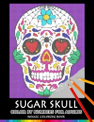Sugar Skull Color by Numbers pentru adulți: Mozaic Carte de colorat pentru atenuarea stresului Design Puzzle Quest - Sugar Skull Color by Numbers for Adults: Mosaic Coloring Book Stress Relieving Design Puzzle Quest