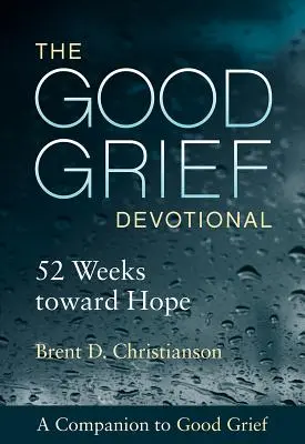 The Good Grief Devotional: 52 Weeks Toward Hope