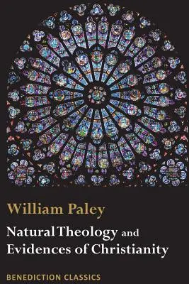 Teologia naturală: Evidențe ale existenței și atributelor divinității ȘI Evidențe ale creștinismului - Natural Theology: Evidences of the Existence and Attributes of the Deity AND Evidences of Christianity