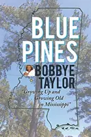 Blue Pines: Să crești și să îmbătrânești în Mississippi: Growing Up and Growing Old in Mississippi - Blue Pines: Growing Up and Growing Old in Mississippi