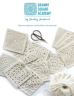 Academia Granny Square: Duceți-vă abilitățile de croșetare pentru începători la nivelul următor - Granny Square Academy: Take your beginner crochet skills to the next level