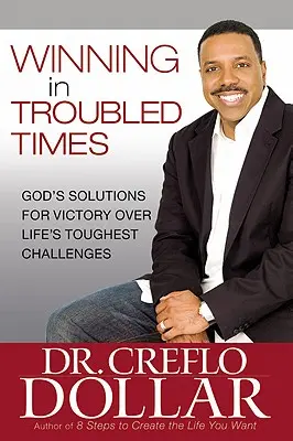 Învingerea în vremuri tulburi: Soluțiile lui Dumnezeu pentru biruința asupra celor mai dificile provocări ale vieții - Winning in Troubled Times: God's Solutions for Victory Over Life's Toughest Challenges