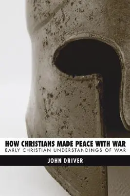 Cum au făcut creștinii pace cu războiul: Înțelegerea creștină timpurie a războiului - How Christians Made Peace with War: Early Christian Understandings of War