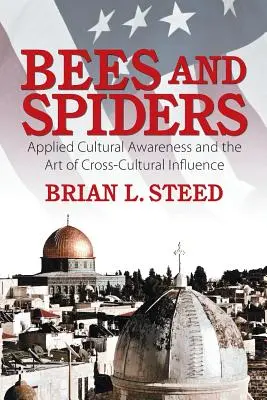 Albine și păianjeni: Conștiință culturală aplicată și arta influenței interculturale: Applied Cultural Awareness and the Art of Cross-Cultural Influence - Bees and Spiders: Applied Cultural Awareness and the Art of Cross-Cultural Influence