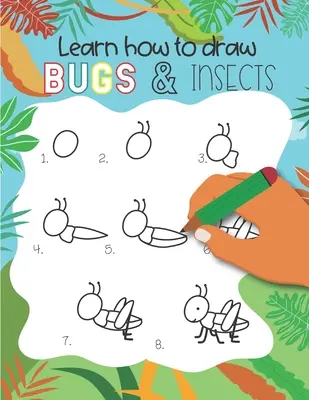 Cum să desenezi insecte și gândaci: Desene ușoare pas cu pas pentru copii începând cu vârsta de 5 ani Distracție pentru băieți și fete, Învață Cum să desenezi bondari, fluturi, - How to Draw Insects and Bugs: Easy step-by-step drawings for kids Ages 5 and up Fun for boys and girls, Learn How to draw bumble bees, butterflies,