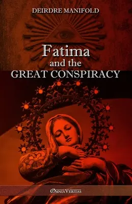 Fatima și Marea Conspirație: Ediția finală - Fatima and the Great Conspiracy: Ultimate edition