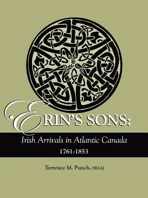 Fiii lui Erin: Sosiri irlandeze în Canada Atlantică, 1761-1853 - Erin's Sons: Irish Arrivals in Atlantic Canada, 1761-1853
