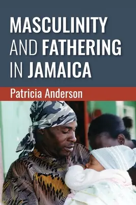 Masculinitatea și paternitatea în Jamaica - Masculinity and Fathering in Jamaica