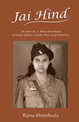 Jai Hind: Povestea lt. Rama Khandwala a lui Netaji Subhas Bose Azad Hind Fauj - Jai Hind: The Story of Lt. Rama Khandwala of Netaji Subhas Bose Azad Hind Fauj