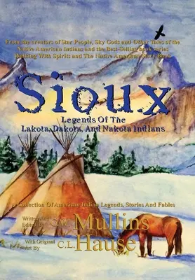 Legendele Sioux ale indienilor Lakota, Dakota și Nakota - Sioux Legends Of The Lakota, Dakota, And Nakota Indians