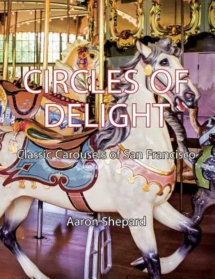 Circles of Delight: Caruseluri clasice din San Francisco - Circles of Delight: Classic Carousels of San Francisco