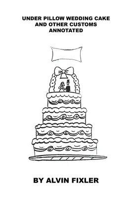 Sub pernă Tortul de nuntă și alte obiceiuri: Adnotat - Under Pillow Wedding Cake and Other Customs: Annotated