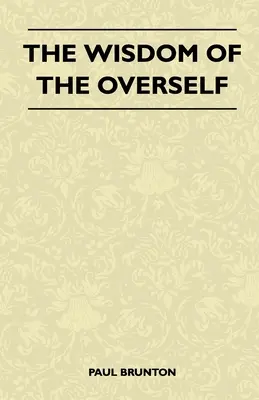 Înțelepciunea Supraeului (The Wisdom of the Overself) - The Wisdom of the Overself