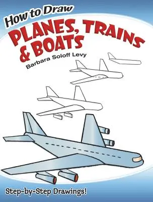Cum să desenezi avioane, trenuri și bărci - How to Draw Planes, Trains and Boats