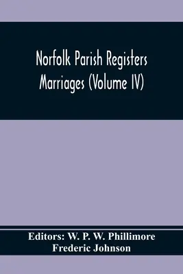 Registre parohiale Norfolk. Căsătorii (Volumul IV) - Norfolk Parish Registers. Marriages (Volume IV)